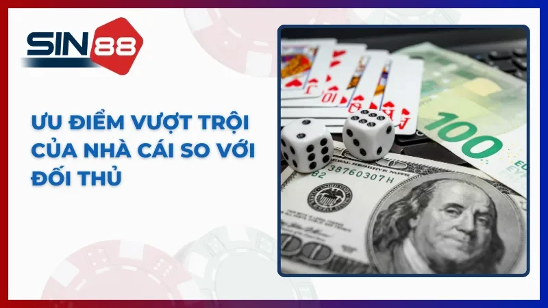 Ưu thế khác biệt khiến nhà cái  vượt mặt nhiều đối thủ.